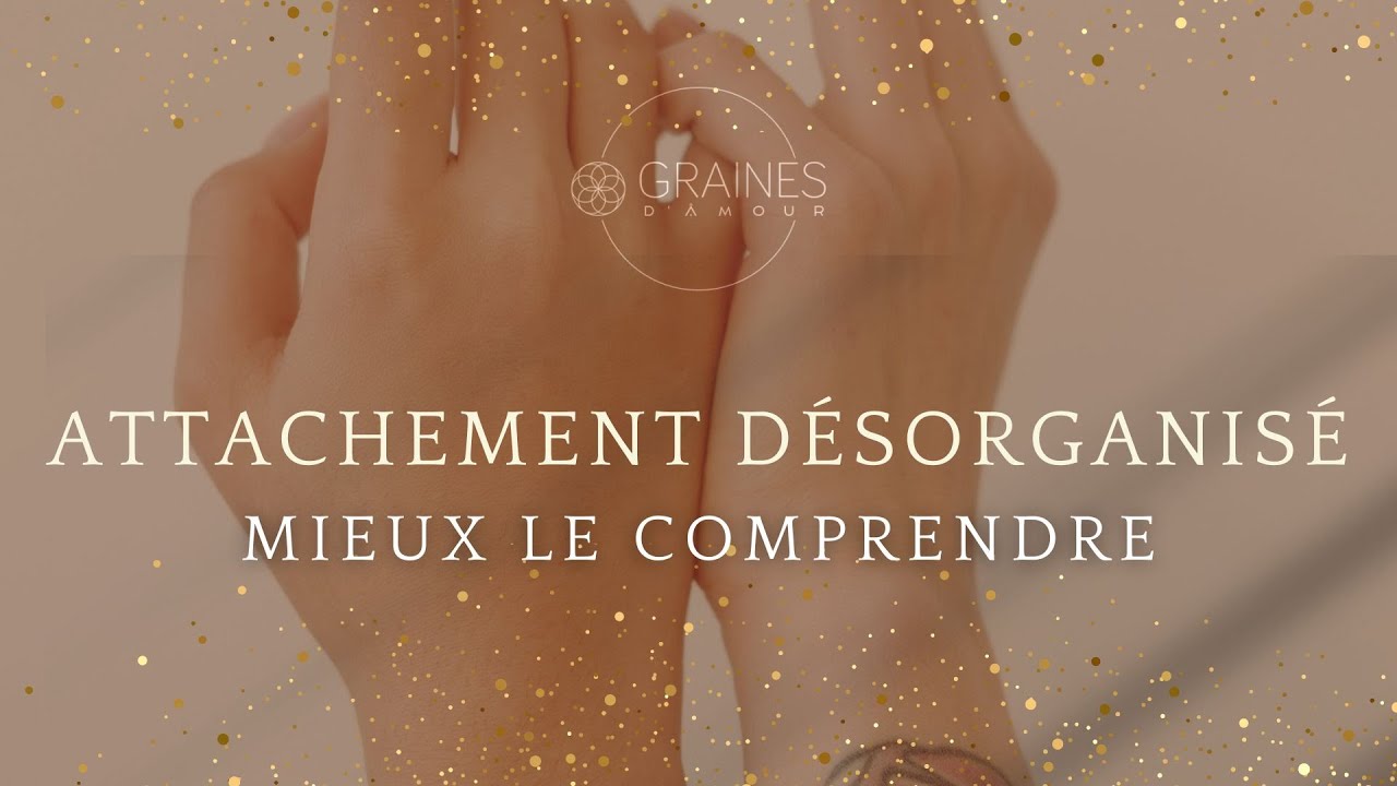 L'attachement désorganisé : mieux le comprendre, avec compassion