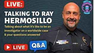 LIVE With Lt. Ray Hermosillo - Being An Investigator In A Case With Worldwide Attention