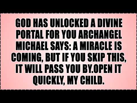 🧿 GOD HAS UNLOCKED A DIVINE PORTAL FOR YOU ARCHANGEL MICHAEL SAYS: A MIRACLE IS COMING...