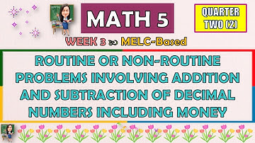 MATH 5 || QUARTER 2 WEEK 3 | ROUTINE OR NON-ROUTINE PROBLEMS INVOLVING ADDITION AND SUBTRACTION