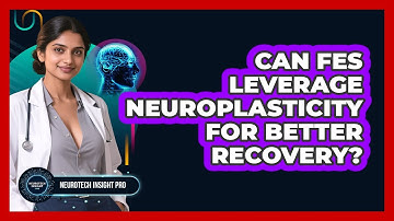 Can FES Leverage Neuroplasticity For Better Recovery? - Neurotech Insight Pro