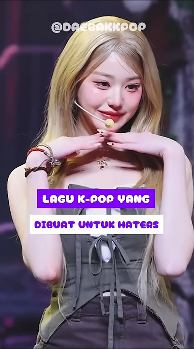 LAGU K-POP YANG DIBUAT UNTUK HATERS [PART 1] #SHORTS #KPOP #IDOL #DAEBAKKPOP