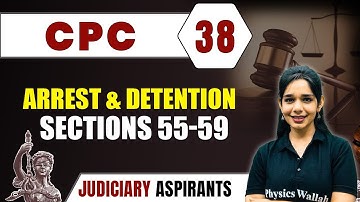 CPC 38 | Arrest & Detention- Sections 55-59 | Major Law | CLAT, LLB, Judiciary Exam Preparation