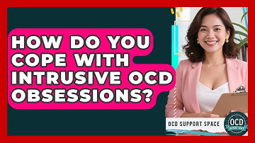 How Do You Cope With Intrusive OCD Obsessions? - OCD Support Space