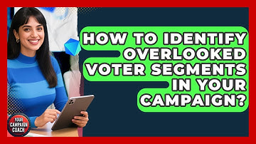 How To Identify Overlooked Voter Segments In Your Campaign? - Your Campaign Coach