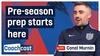 How to plan a successful pre-season with Conal Murnin | Coachcast S7 Ep3