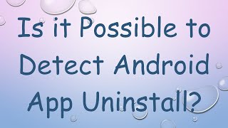 Is it Possible to Detect Android App Uninstall? screenshot 3
