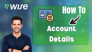 How to Get Account Details on Wise (Step-by-Step Guide)