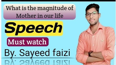 Speech on Mother .....By. Sayeed Faizi