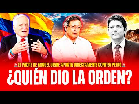 🚨🇨🇴EL PADRE DE MIGUEL URIBE APUNTA CONTRA PETRO: “NO SÉ SI DIO LA ORDEN, PERO SABE QUIÉN LA DIO”