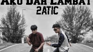 2ATIC - AKU DAH LAMBAT [MV]