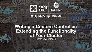 Writing a Custom Controller: Extending the Functionality of Your Cluster [I] - Aaron Levy screenshot 4