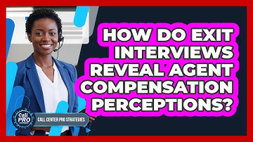 How Do Exit Interviews Reveal Agent Compensation Perceptions?