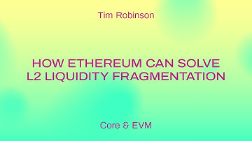 How Ethereum can solve L2 Liquidity Fragmentation / Tim Robinson