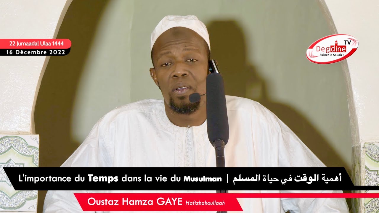 Oustaz Hamza GAYE 16-12-22 || L’importance du Temps dans la vie du Musulman … أهمية الوقت في حياة