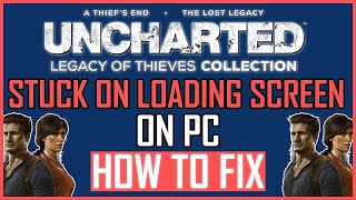 Fix Uncharted Legacy Of Thieves Collection Stuck On Loading Screen On Pc