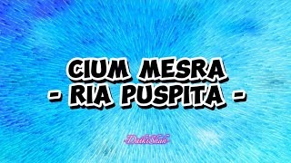 Ria Puspita - Cium Mesra (Lirik Lagu)