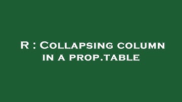 R : Collapsing column in a prop.table