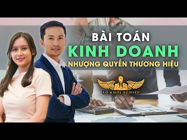 KINH DOANH GÌ TRONG MÙA DỊCH | CÁCH KINH DOANH NHƯỢNG QUYỀN THƯƠNG HIỆU | Lò Khởi Nghiệp