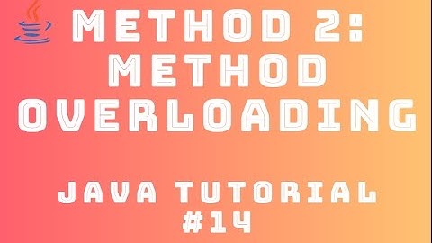 Java Tutorial 14 : Method #2 - Method Overloading