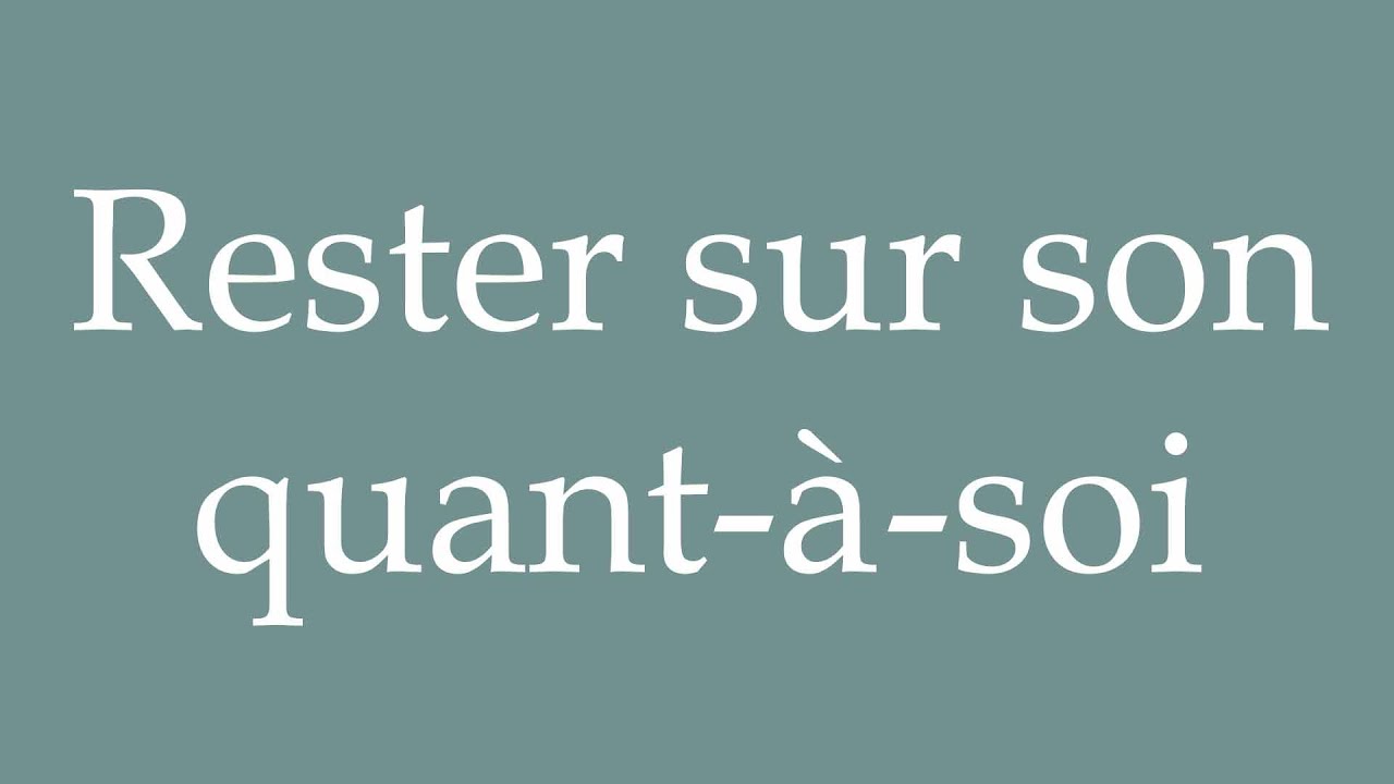 How to Pronounce ''Rester sur son quant-à-soi'' (Staying on one's own ...
