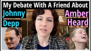 My Debate About Amber Heard & Johnny Depp With A Friend (Analysis & Reaction: Depp Vs. Heard)