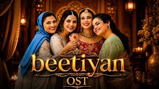 Betiyaan OST | Emotional Pakistani Drama Song | Fatima Effendi | Mah-e-Noor Haider | Fahad Sheikh