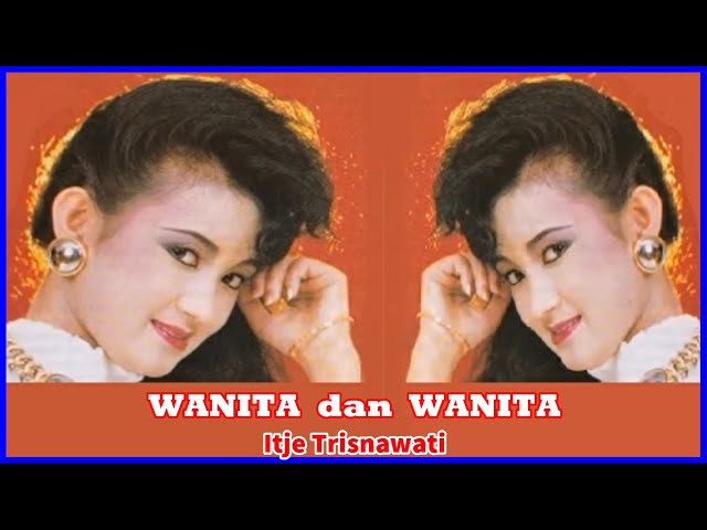 ITJE TRISNAWATI - WANITA DAN WANITA || DANGDUT KENANGAN class=