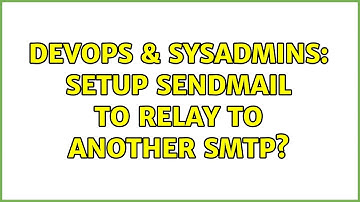 DevOps & SysAdmins: Setup sendmail to relay to another smtp?