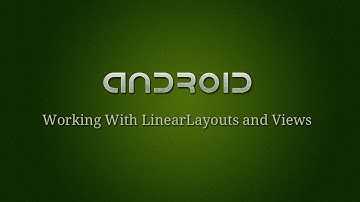 Android Development - 6 - Working With LinearLayouts and Views