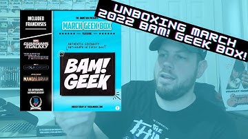 BAM! GEEK MARCH 2022 UNBOXING!