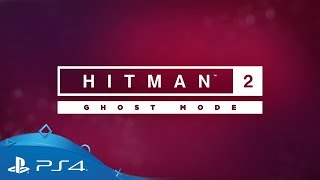 Hitman 2 | Ghost Mode Trailer | PS4 Hitman 2 | Ghost Mode Trailer | PS4