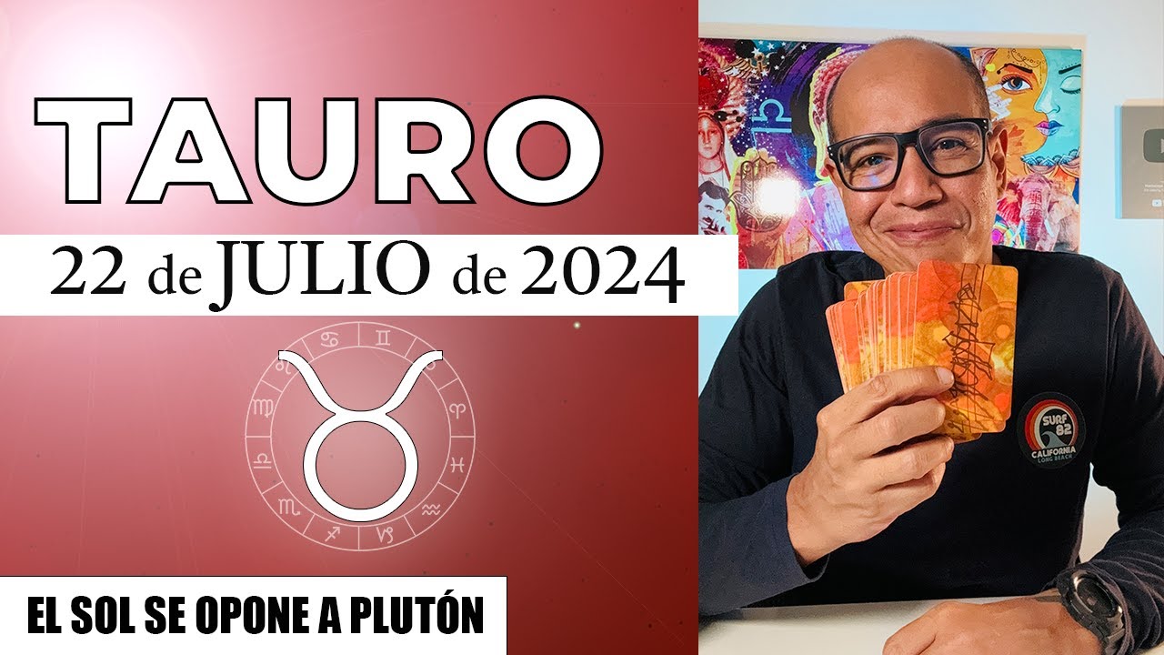 TAURO | Horóscopo de hoy 22 de Julio 2024 - YouTube
