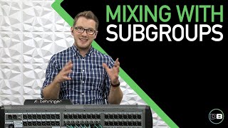 Mixing with Subgroups on the Behringer X32 - Behringer X32 Subgroups