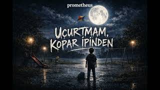 Prometheus - Uçurtmam, Kopar İpinden