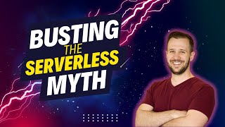 Busting the serverless myth