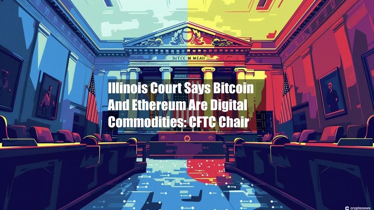 Illinois Court Says Bitcoin And Ethereum Are Digital Commodities: - YouTube