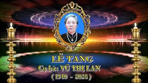 LỄ TANG CỤ BÀ VŨ THỊ LAN HƯỞNG THỌ 85 TUỔI