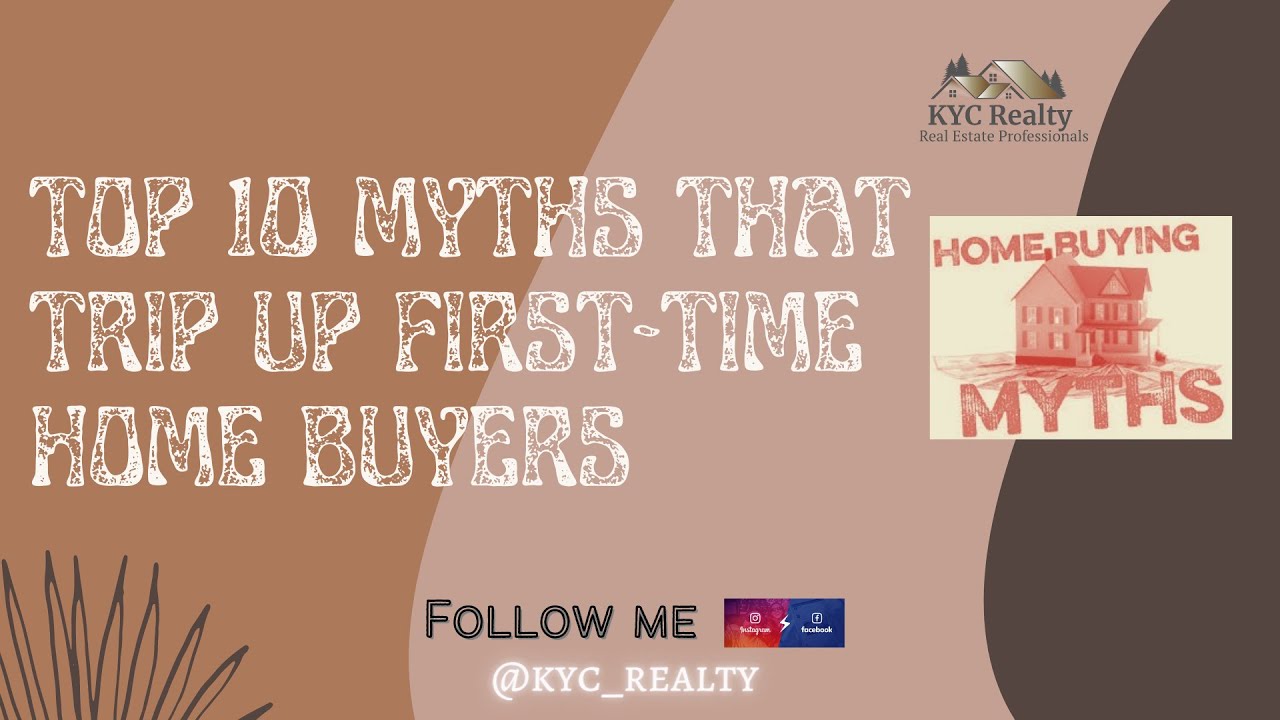 Top #10 Myth's that First Time Home Buyer's have