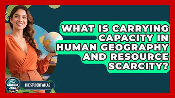 What Is Carrying Capacity In Human Geography And Resource Scarcity? - The Student Atlas