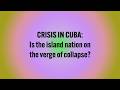 CRISIS IN CUBA Is The Island Nation On The Verge Of Collapse
