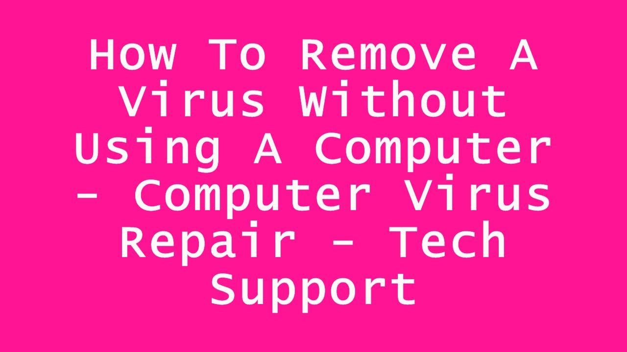 How To Remove A Virus Without Using A Computer - Computer Virus Repair ...