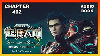 Swallowed Star 2: Origin Continent Chapter 402 [Audiobook]