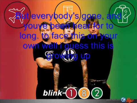 Blink 182's song-i guess this is growing up. I know that this song is called dammit, but it can go by ether name. Also, I know the spelling is bad, but I mad...