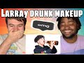 Larray 'DRUNK MAKEUP TUTORIAL’ REACTION