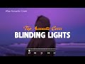 Blinding Lights 🎵 Top TikTok Acoustic Songs 2023 🎵 Best Ballad Acoustic Cover Playlist