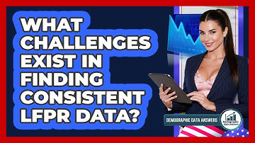 What Challenges Exist In Finding Consistent LFPR Data? - Demographic Data Answers