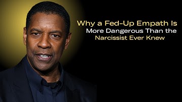 Why a Fed-Up Empath Is More Dangerous Than the Narcissist Ever Knew THE BEST SPEECH OF DENZEL