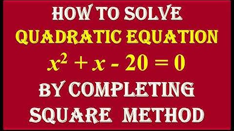 1. Find the roots of Quadratic Equation  x2 + x - 20 = 0   by Completing Square Method