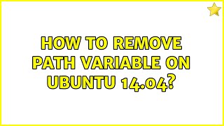 Ubuntu: How to remove PATH variable on Ubuntu 14.04 (4 Solutions!!)